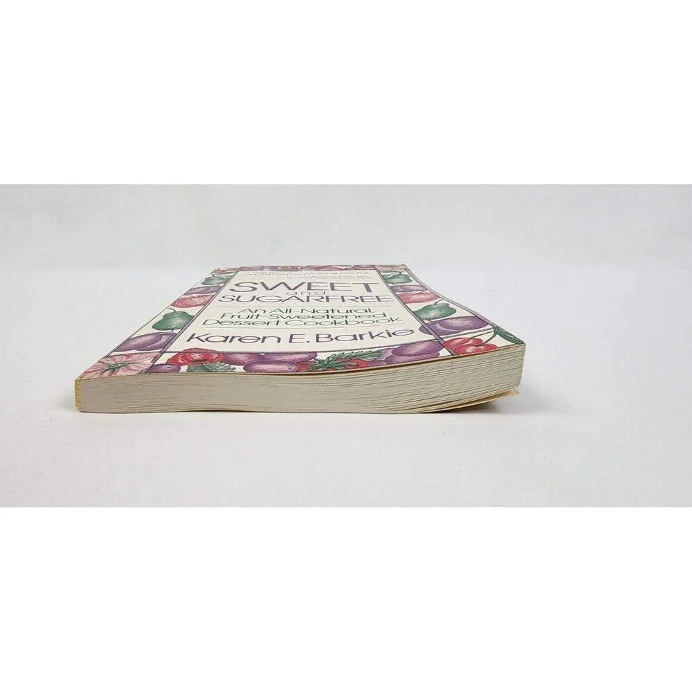 Sweet and SugarFree An All Natural Fruit-Sweetened Dessert Cookbook Karen Barkie